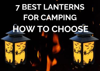 7 Best Lanterns for Camping. How to Choose, What to look for